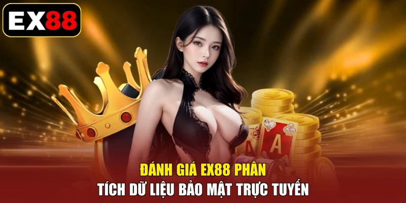 Đánh Giá EX88 phân tích dữ liệu bảo mật trực tuyến