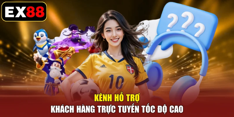 Kênh hỗ trợ khách hàng trực tuyến tốc độ cao