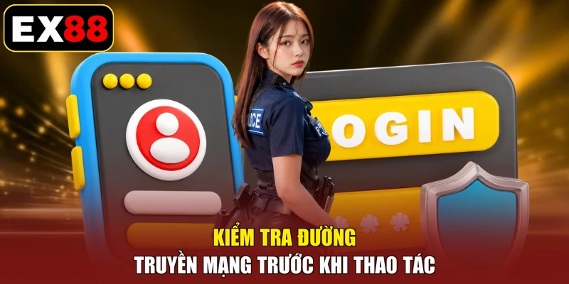 Kiểm tra đường truyền mạng trước khi thao tác